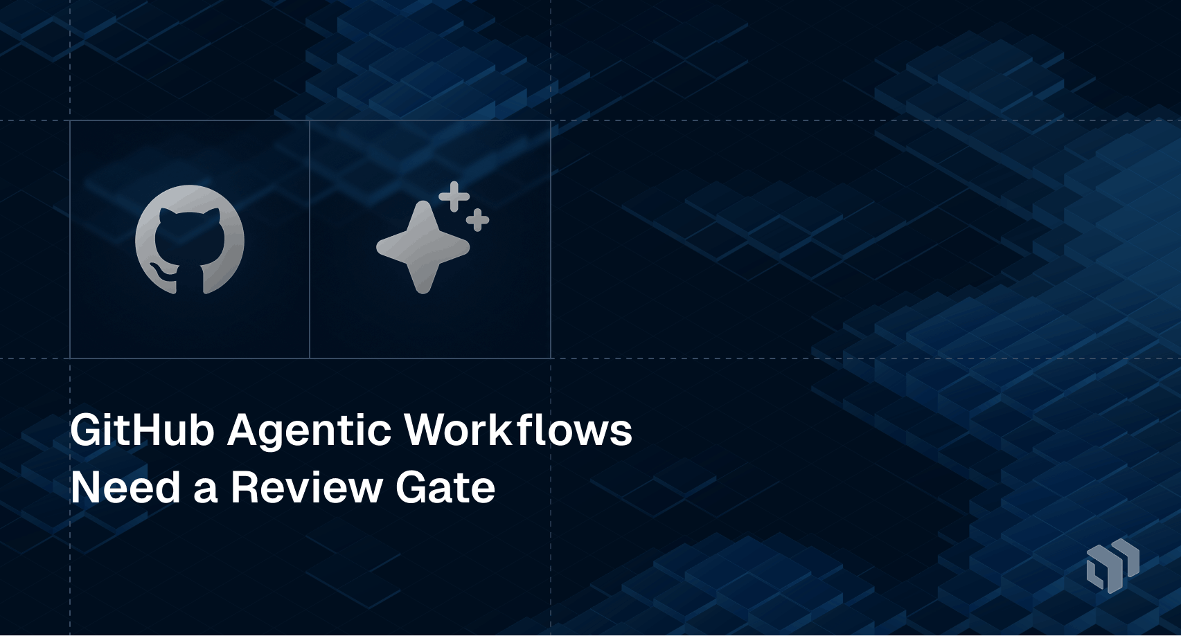 Analysis explaining why GitHub agentic workflows require an independent review gate